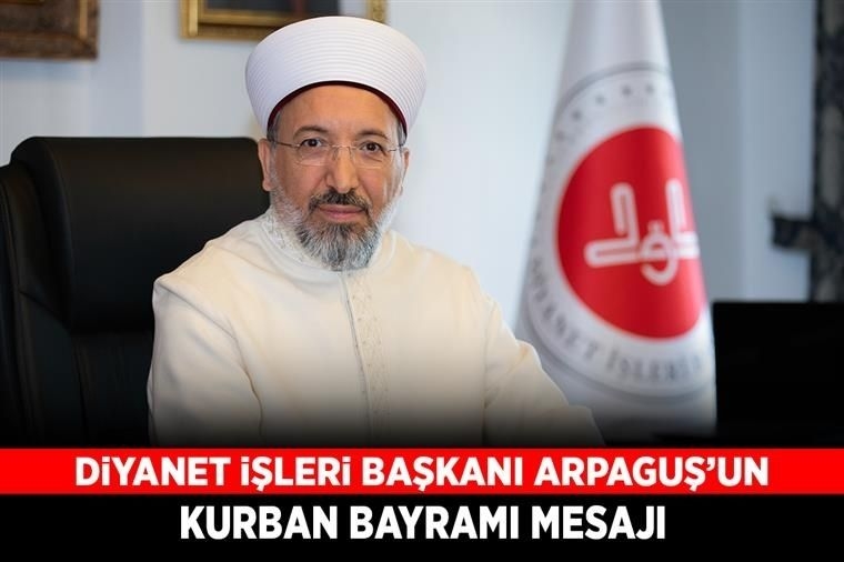 Diyanet İşleri Başkanı Arpaguş’un Kurban Bayramı mesajı